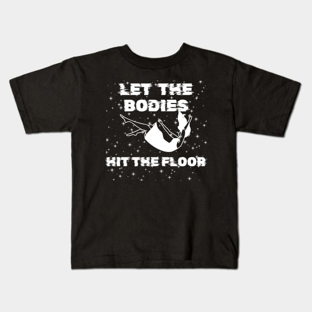 Let The Bodies Hit The Floor Kids T-Shirt by aesthetice1